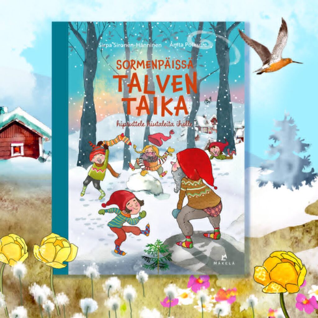 Sirpa Sironen-Hännisen viimeisin satusivelykirja on Sormenpäissä talven taika. Kirjat on kustantanut Mäkelä Oy.